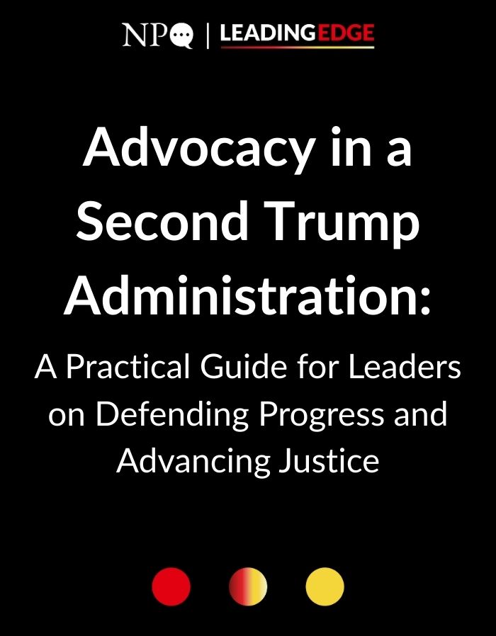 Advocacy in a Second Trump Administration A Practical Guide for Leaders on Defending Progress and Advancing Justice