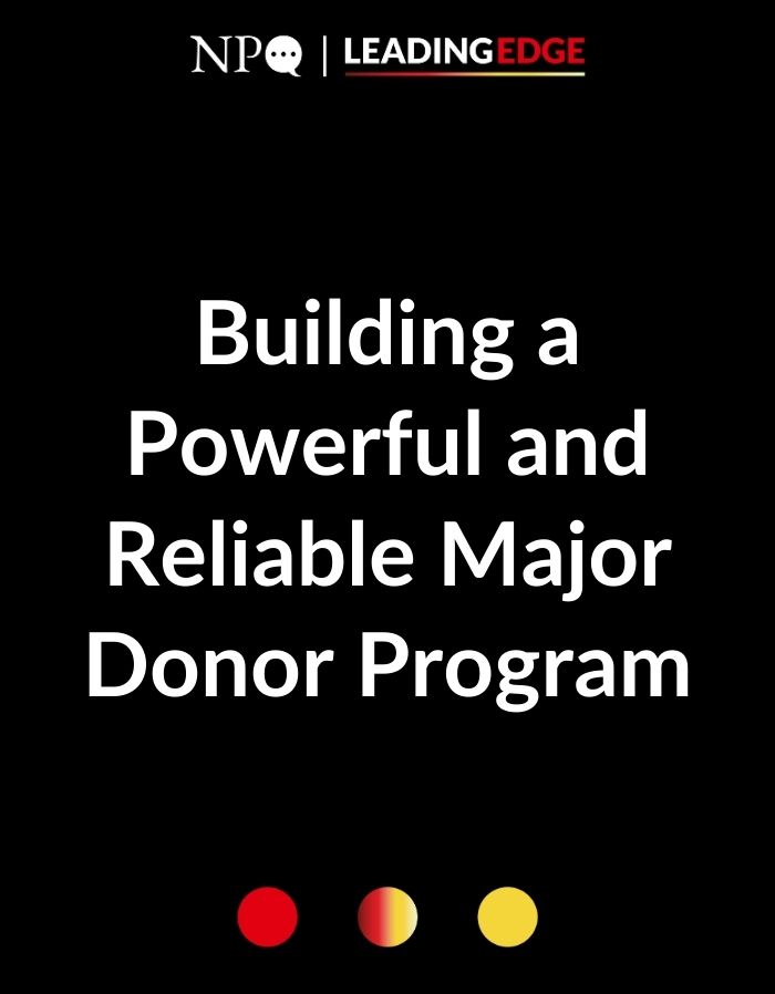 Building a Powerful and Reliable Major Donor Program
