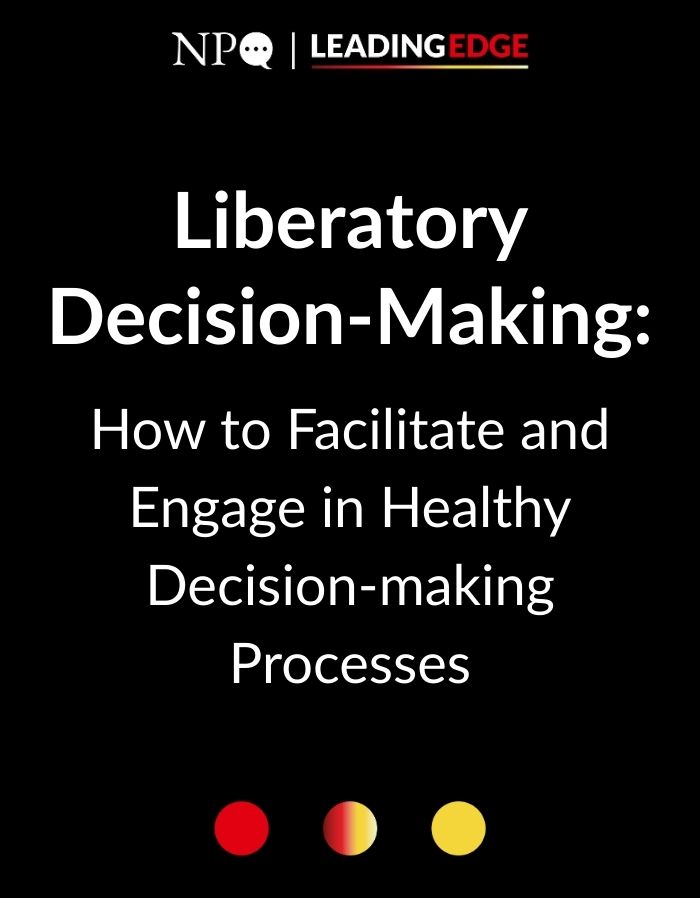 Liberatory Decision-Making: How to Facilitate and Engage in Healthy Decision-making Processes