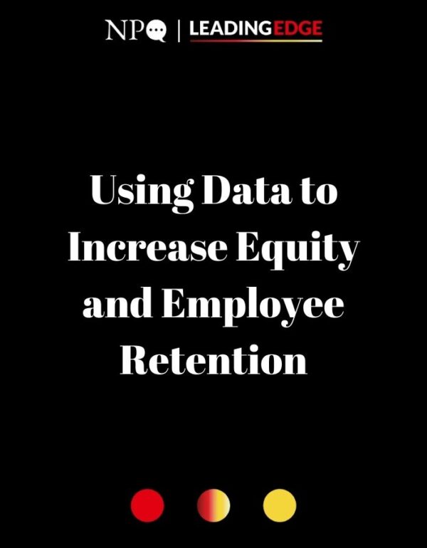 Employee-Driven Organizations:  Using Data to Increase Equity and Employee Retention